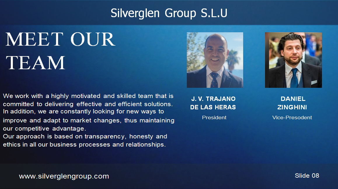 Silverglen Group S.L.U PERFIL DE LA EMPRESA ÍNDICE 03 – Sobre la empresa 04 – Nuestra visión 05 – Nuestra misión 06/07 – Nuestros servicios 08 – Nuestro equipo 09 – Hitos 10 – Análisis de mercado 11 – Gracias SOBRE LA EMPRESA Fundada en 2020, Silverglen Group S.L.U es un proveedor líder de servicios de consultoría y asesoría en comercio internacional y comercio global en el Principado de Andorra. Con más de 25 años de experiencia, hemos desarrollado una profunda experiencia en la gestión de las complejidades del comercio transfronterizo y en ayudar a nuestros clientes a tener éxito en el mercado global. NUESTRA VISIÓN Aspiramos a ser un socio estratégico de confianza para nuestros clientes, ayudándoles a alcanzar sus objetivos y maximizar su potencial. Nuestro enfoque se centra en la satisfacción del cliente, la calidad de nuestros servicios, la innovación y la mejora continua. NUESTRA MISIÓN Convertirnos en una de las principales referencias del mercado global, proporcionando soluciones innovadoras y de alta calidad. Queremos ser reconocidos por la excelencia de nuestro servicio, nuestro compromiso con la ética y la responsabilidad social. NUESTROS SERVICIOS Estrategia de entrada al Mercado Estudios y análisis de mercado Planes personalizados de entrada Asesoramiento sobre normativas y aranceles Soporte de exportación/Importación Identificación de socios internacionales Asesoría en logística y aduanas Cumplimiento normativo Gestión de la Cadena de suministro Global Optimización de la cadena de suministro Gestión documental y aduanera Mitigación de riesgos Expansión Internacional Evaluación de oportunidades de crecimiento Asistencia en inversión extranjera directa Formación cultural y gestión del cambio NUESTRO EQUIPO V. Trajano de las Heras – Presidente Daniel Zinghini – Vicepresidente HITOS 2025 – Expansión de Biopipe en España 2026 – Expansión en Europa 2027 – Consolidación como líderes del sector ANÁLISIS DE MERCADO Definir objetivos claros Conocer el panorama competitivo Segmentar el mercado Crear una propuesta de valor Implementar un plan de marketing Controlar costes y maximizar ingresos Innovar constantemente Analizar resultados GRACIAS Contacto: +376 396283 info@silverglengroup.com Ciutat de Consuegra n.º 5, AD500, Andorra la Vella Principado de Andorra